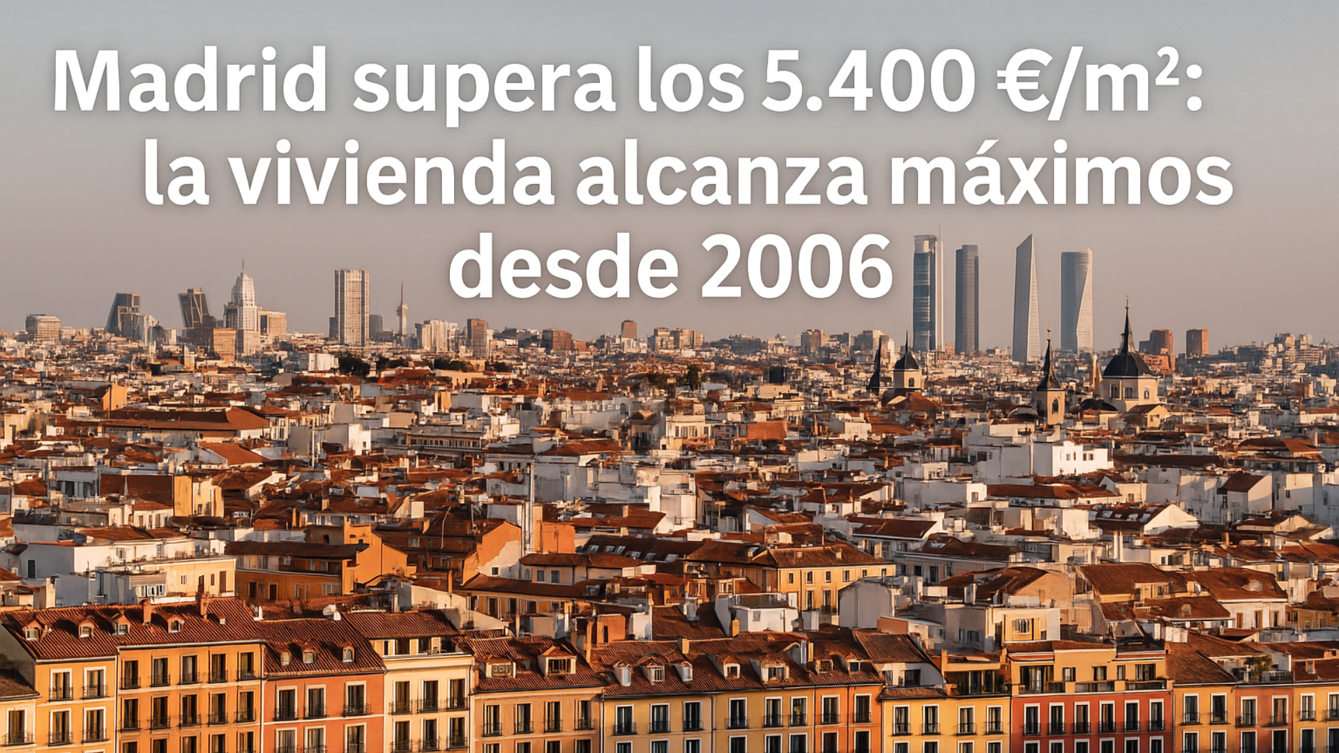 Madrid supera los 5.400 €/m²: la vivienda alcanza máximos desde 2006